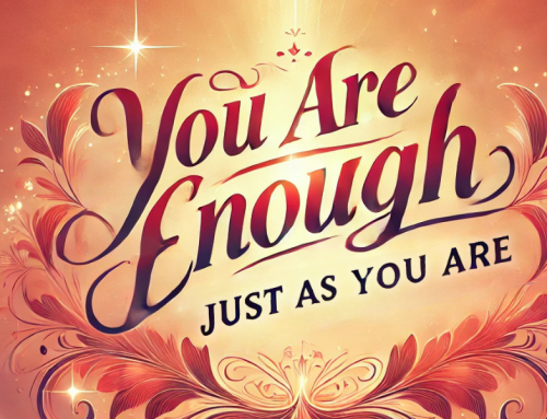 You are Enough Today Just as you Are